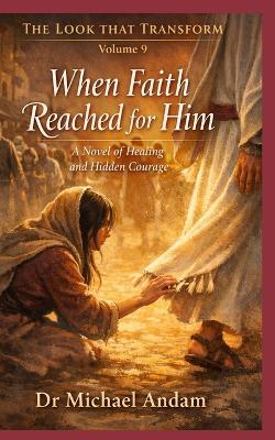When Faith Reached for Him A: Novel of Healing and Hidden Courage - Michael Andam - cover