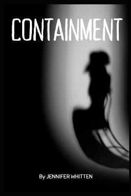 Containment: The Moment Before Everything Moves - Jennifer Whitten - cover