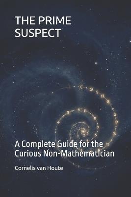 The Prime Suspect: A Complete Guide for the Curious Non-Mathematician - Cornelis Van Houte - cover