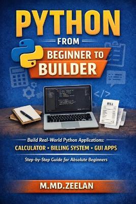 Python from beginner to builder: Build real-world python applications - Mulla Mohammed Zeelan - cover