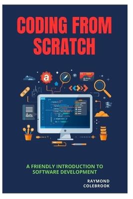 Coding from Scratch: A Friendly Introduction to Software Development - Raymond Colebrook - cover