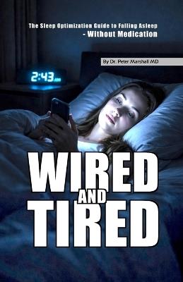 Wired and Tired: The Sleep Optimization Guide to Falling Asleep - Without Medication - Peter Marshall - cover