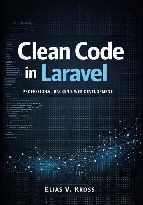 Clean Code in Laravel: Professional Backend Web Development - Elias V Kross - cover