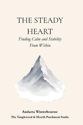 The Steady Heart: Finding Calm and Stability From Within - Andarta Winterbourne - cover