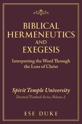 Biblical Hermeneutics and Exegesis: Interpreting the Word Through the Lens of Christ - Ese Duke - cover