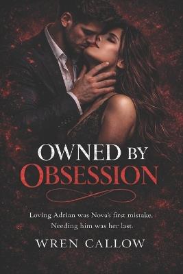 Owned by Obsession: A Dark Romance - Wren Callow - cover