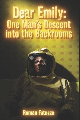 Dear Emily: One Man's Descent into the Backrooms - Roman Fatuzzo - cover