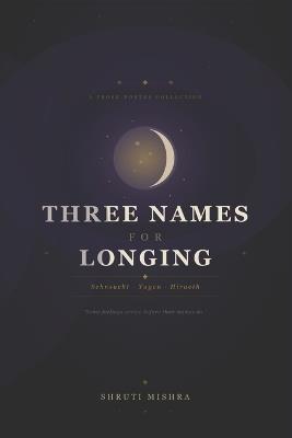 Three Names For Longing - Shruti Mishra - cover