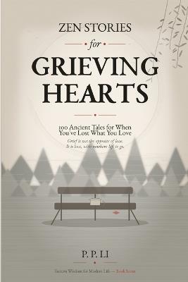 Zen Stories for Grieving Hearts: 100 Ancient Tales for When You've Lost What You Love - P P Li - cover