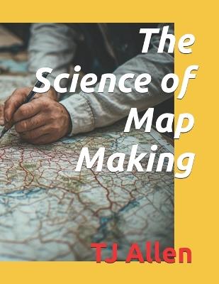 The Science of Map Making - Tj Allen - cover