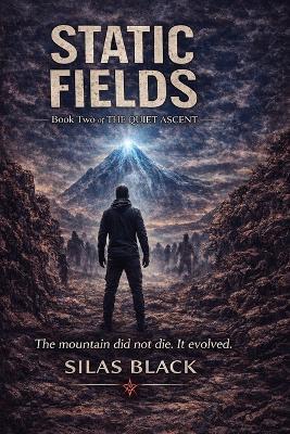 Static Fields: The mountain did not die. It evolved. - Silas Black - cover