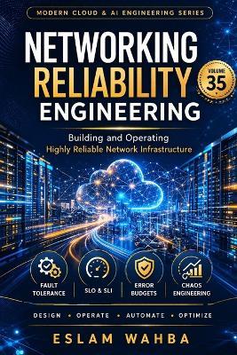 Networking Reliability Engineering: advanced-level guide to designing, operating, and scaling highly reliable network infrastructure using proven principles - Eslam Wahba - cover