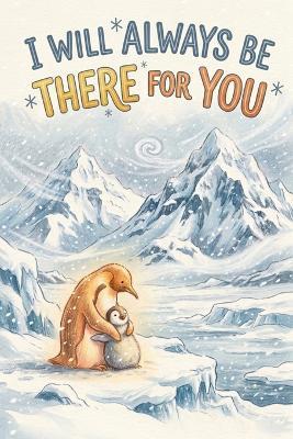 I Will Always Be There for You: Illustrated text for ages 2-6: a bedtime story about a mama penguin and her little one - Nicola Podda - cover