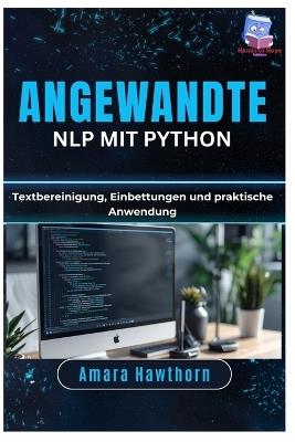 Angewandte NLP mit Python: Textbereinigung, Einbettungen und praktische Anwendung - Amara Hawthorn - cover