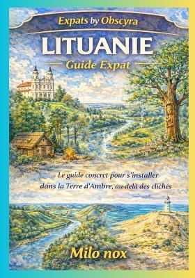 LITUANIE Guide Expat: Le guide concret pour s'installer dans la Terre d'Ambre, au-delà des clichés - Milo Nox - cover
