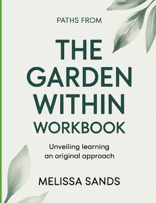 Paths From The Garden Within: Unveiling learning an original approach - Melissa Sands - cover