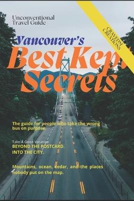 Vancouver's Best Kept Secrets: Where to Go and What to Do for a Memorable Trip - Cravedm Creations - cover