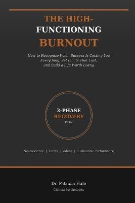 The High-Functioning Burnout: How to Recognize When Success Is Costing You Everything, Set Limits That Last, and Build a Life Worth Living - Michael Ngesu,Patricia Hale - cover