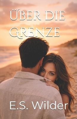 Über die Grenze - E S Wilder - cover
