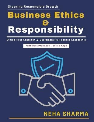 Business Ethics & Responsibility: Ethical Practices Corporate Responsibility Strategic Alignment Governance Innovation Accountability Framework Governance Best Practices Long-Term Vision - Neha Sharma - cover