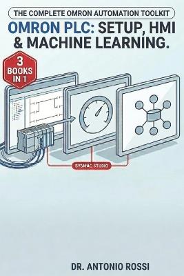 Omron PLC - Setup, HMI & Machine Learning: The Complete Omron Automation Toolkit - Antonio Rossi - cover