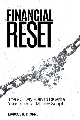 Financial Reset: The 90-Day Protocol to Rewrite Your Money Script and 10x Your Wealth - Marcus R Thorne - cover