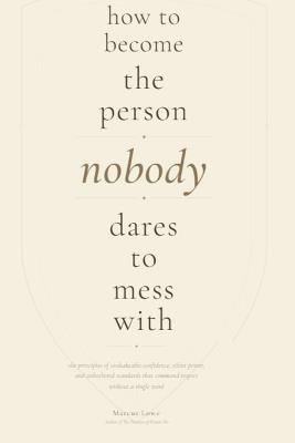 How to Become the Person Nobody Dares to Mess With: The Principles of Unshakeable Confidence, Silent Power, and Unbothered Standards That Command Respect Without a Single Word - Marcus Lowe - cover