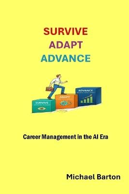 Survive, Adapt, Advance: Career Management in the AI Era - Michael Barton - cover