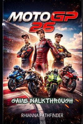 Motogp 26 Game Walkthrough: Learn Essential Pit Stop Timing, Tire Management, and Boost Usage for a Winning Edge in Every Race - Rhianna Pathfinder - cover