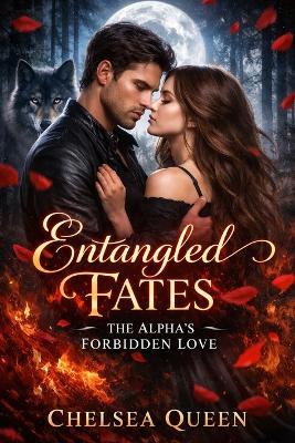 Entangled Fates: The Alpha's Forbidden Love - Chelsea Queen - cover
