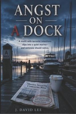 Angst on A Dock: A newly arrived boat stirs mistrust among marina residents. - J David Lee - cover