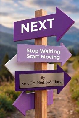 Next: Stop Waiting. Start Moving. - Neilford Chase - cover