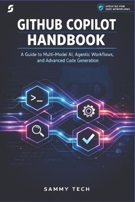 Github Copilot Handbook: A Guide to Multi-Model AI, Agentic Workflows, and Advanced Code Generation - Sammy Tech - cover