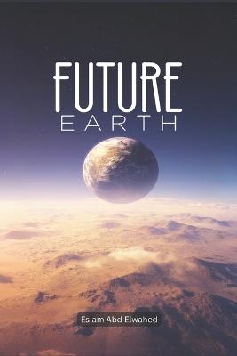 Future Earth: 100 True Stories of a Broken Planet and Survival - Eslam Abd Elwahed - cover