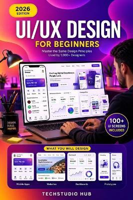 Ui/UX Design for Beginners: The Complete Beginner's Guide to UI/UX Design: Learn Figma, Wireframing, Prototyping & High-Converting Interfaces. - Techstudio Hub - cover