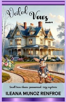 Veiled Vows: Small Town Charm, Paranormal, Cozy Mysteries - Ileana Muñoz Renfroe - cover