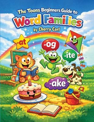 Toons Beginner's Guide to Word Families: Phonics Practice for Early Readers - Cherry Carl - cover
