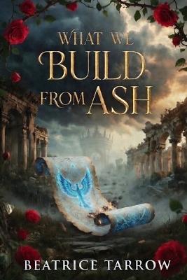 What We Build from Ash - Beatrice Tarrow - cover