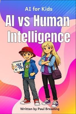 AI vs Human Intelligence: Exploring the Difference Between Human and AI Intelligence - Paul Breading - cover