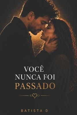 Você Nunca Foi Passado - Batista D - cover