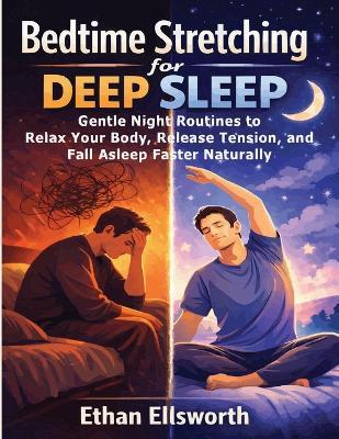 Bedtime Stretching for Deep Sleep: Gentle Night Routines to Relax Your Body, Release Tension, and Fall Asleep Faster Naturally - Ethan Ellsworth - cover