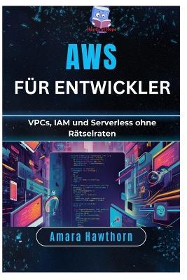 AWS für Entwickler: VPCs, IAM und Serverless ohne Rätselraten - Amara Hawthorn - cover