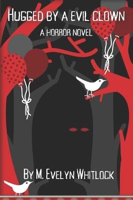 Hugged by an Evil Clown - M Evelyn Whitlock - cover