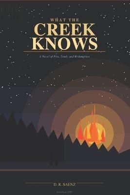 What the Creek Knows - D R Saenz - cover