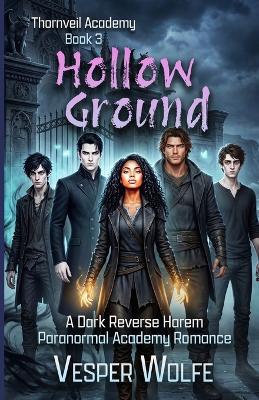 Hollow Ground: A Dark Reverse Harem Paranormal Academy Romance - Vesper Wolfe - cover