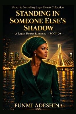 Standing in Someone Else's Shadow: A Lagos Hearts Romance - Funmi Adeshina - cover