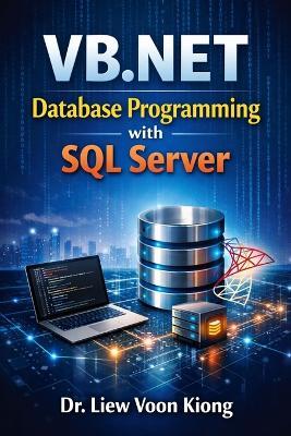 VB.NET Database Programming with Windows Forms and SQL Server: Build Practical Desktop Business Applications with Visual Studio 2026, ADO.NET, and Real-World Projects - Voon Kiong Liew - cover