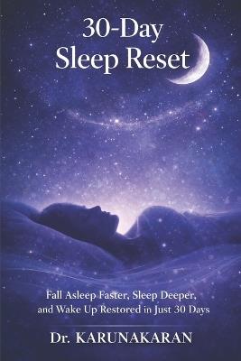 30-Day Sleep Reset: Fall Asleep Faster, Sleep Deeper, and Wake Up Restored in Just 30 Days - Karunakaran - cover