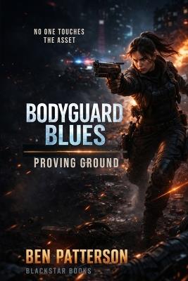 Bodyguard Blues: Proving Ground - Ben Patterson - cover