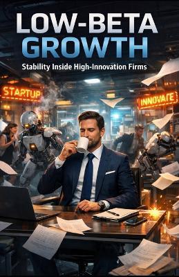 Low-Beta Growth: Stability Inside High-Innovation Firms - Tony Hicks - cover